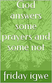 God answers some prayers and some not