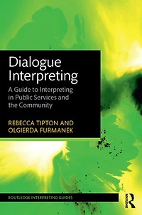 Dialogue Interpreting: A Guide To Interpreting Public Services And The Community