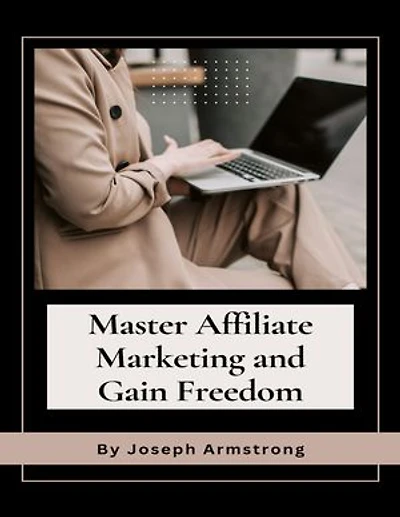 Master Affiliate Marketing and Gain Freedom