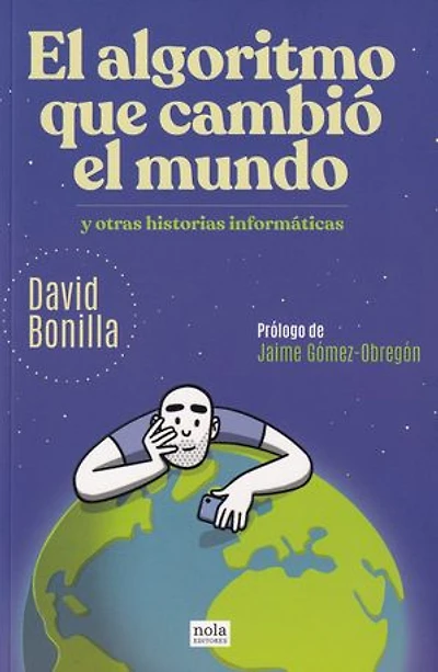 El algoritmo que cambió el mundo: Y otras historias informáticas