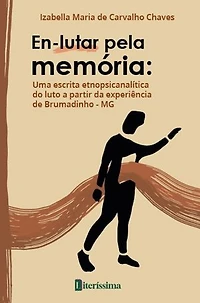 En-lutar pela memória: uma escrita etnopsicanalítica do luto a partir da experiência de Brumadinho - MG