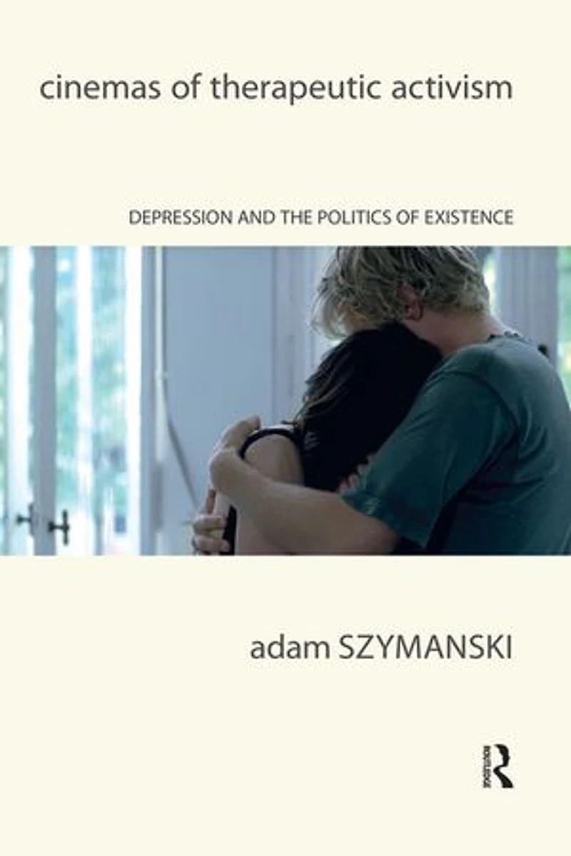 Cinemas of Therapeutic Activism: Depression and the Politics Existence