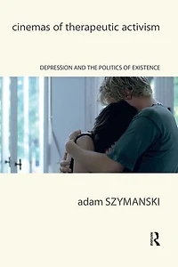Cinemas of Therapeutic Activism: Depression and the Politics Existence
