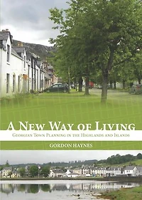 A New Way of Living: Georgian Town Planning the Highlands & Islands