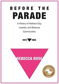 Before the Parade: A History of Halifax's Gay, Lesbian, and Bisexual Communities, 1972-1984
