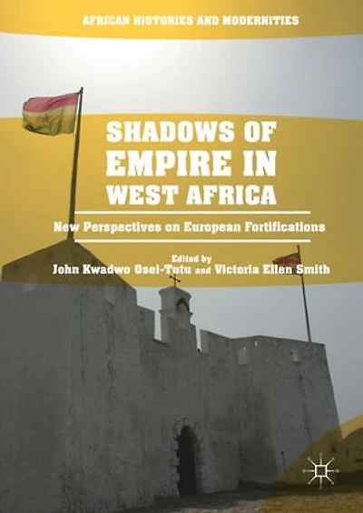 Shadows Of Empire West Africa: New Perspectives On European Fortifications