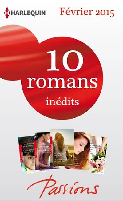 10 romans Passions inédits (n°518 à 522 - Février 2015): Harlequin collection Passions