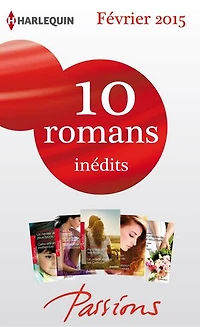 10 romans Passions inédits (n°518 à 522 - Février 2015): Harlequin collection Passions