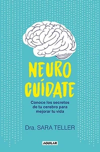 Neurocuídate: Conoce los secretos de tu cerebro para mejorar tu vida