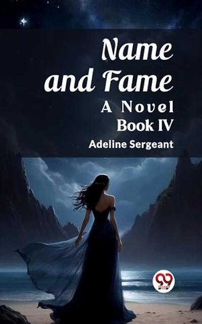Name and Fame A Novel BOOK IV