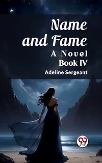 Name and Fame A Novel BOOK IV
