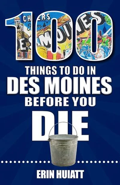 100 Things to Do Des Moines Before You Die