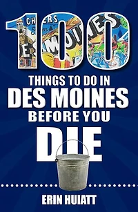 100 Things to Do Des Moines Before You Die