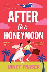 After the Honeymoon: a gorgeously romantic and uplifting novel that humourously puts marriages to the test!