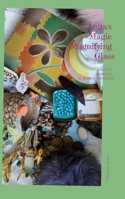 Anita's Magic Magnifying Glass: recipes, cosmetics & fashion repertoire
