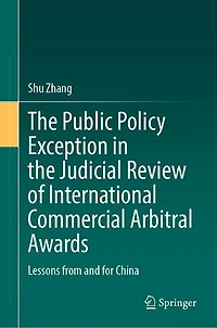 the Public Policy Exception Judicial Review of International Commercial Arbitral Awards: Lessons from and for Chi: China