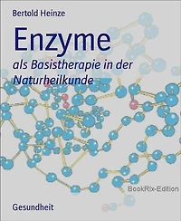 Enzyme: als Basistherapie in der Naturheilkunde