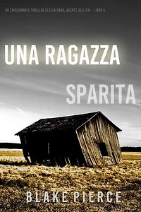 Una ragazza sparita (Un thriller mozzafiato con l’agente dell’FBI Ella Dark Libro 5)