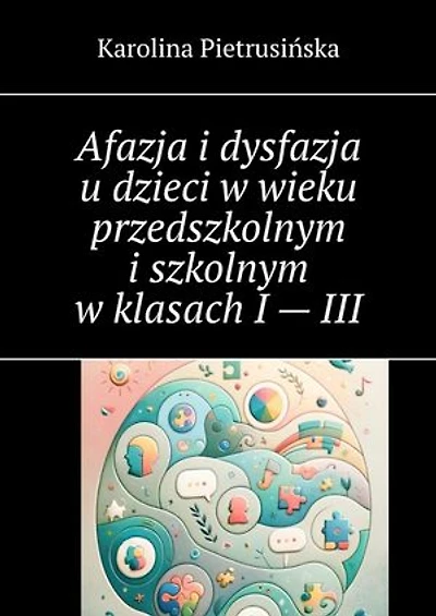 Afazja i dysfazja u dzieci w wieku przedszkolnym i szkolnym w klasach I — III