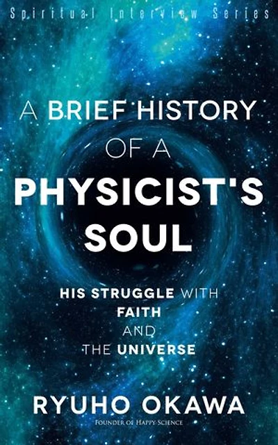 A Brief History of a Physicist's Soul: His Struggle with Faith and the Universe