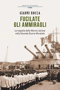 Fucilate gli ammiragli: La tragedia della marina italiana nella seconda guerra mondiale