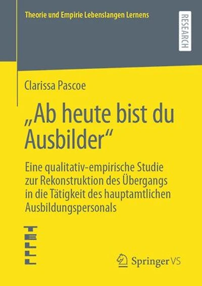 „Ab heute bist du Ausbilder“: Eine qualitativ-empirische Studie zur Rekonstruktion des Übergangs in die Tätigkeit des hauptamtlichen Ausbildungspersonals