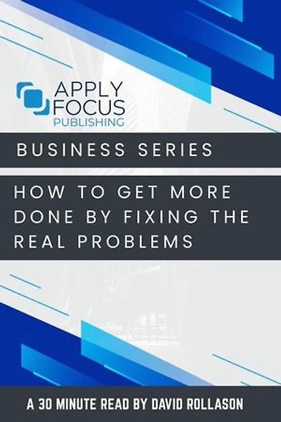 How to Get More Done by Fixing the Real Problems.