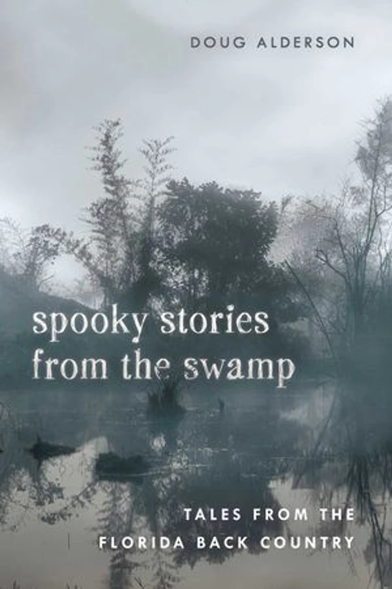 Spooky Stories from the Swamp: Tales from the Florida Back Country