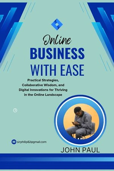 Online business with ease: Practical Strategies, Collaborative Wisdom, and Digital Innovations for Thriving in the Online Landscape