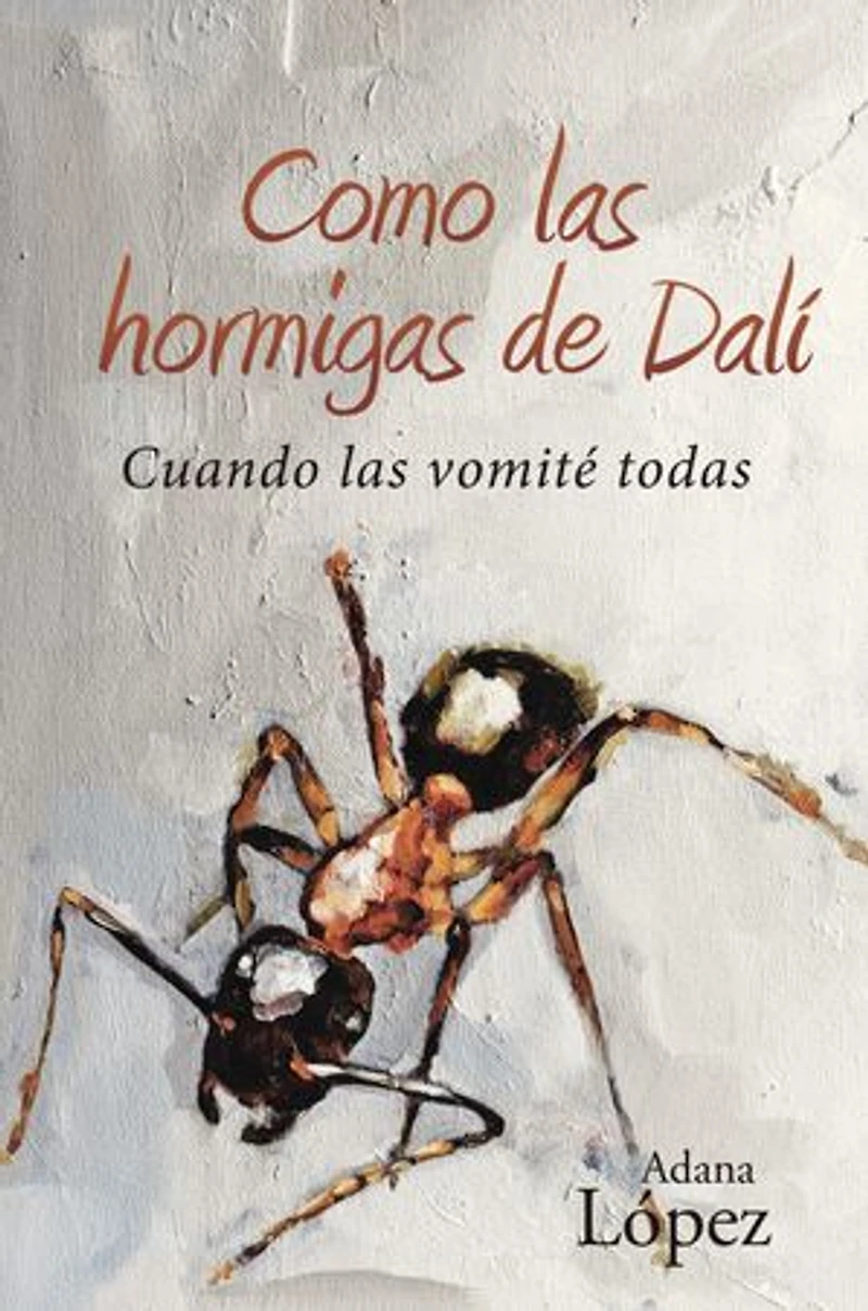 Como las hormigas de Dalí: Cuando vomité todas