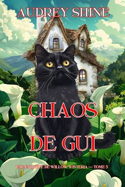 Chaos de gui (Une enquête de Willow Wisteria — tome 5)