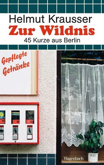 Zur Wildnis: 45 Kurze aus Berlin