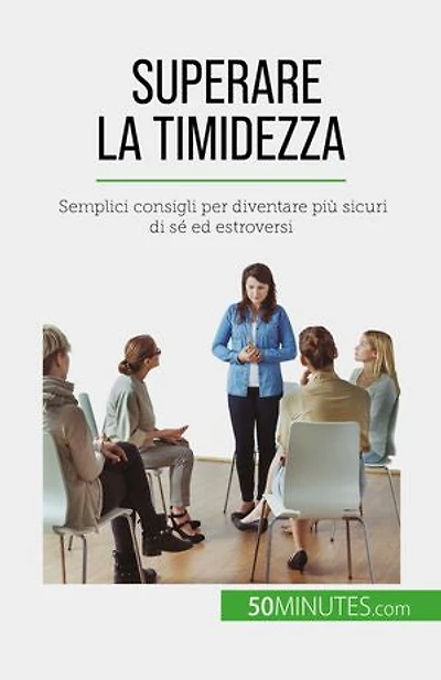 Superare la timidezza: Semplici consigli per diventare più sicuri di sé ed estroversi