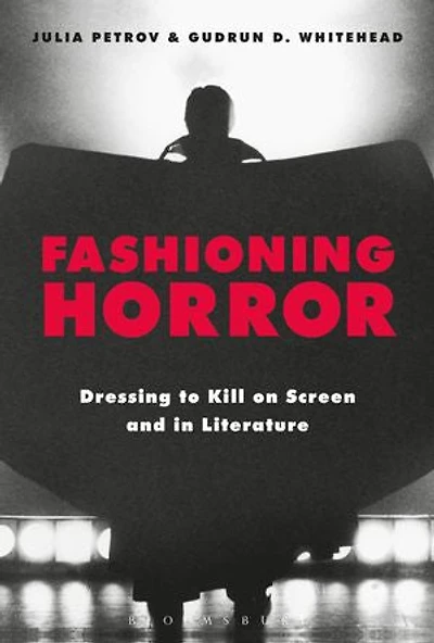 Fashioning Horror: Dressing To Kill On Screen And Literature