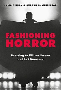 Fashioning Horror: Dressing To Kill On Screen And Literature