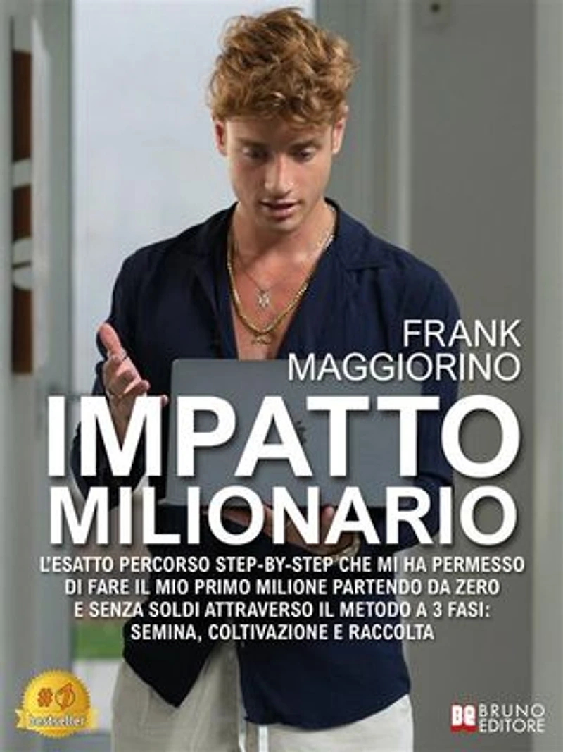 Impatto Milionario: L'esatto percorso step-by-step che mi ha permesso di fare il mio primo milione partendo da zero e senza soldi attraverso il metodo a 3 fasi: semina, coltivazione e raccolta