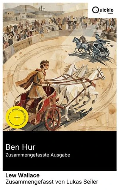 Ben Hur (Zusammengefasste Ausgabe): Bereicherte Ausgabe. Vom Verrat des römischen Freundes bis zum Wagenrennen von Antiochia: Judäa im 1. Jahrhundert zwischen Sklaverei, Erlösung und Frage nach Gerechtigkeit.