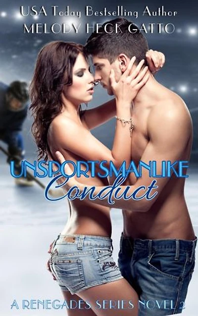 Unsportsmanlike Conduct: The Renegades (Hockey Romance), #2