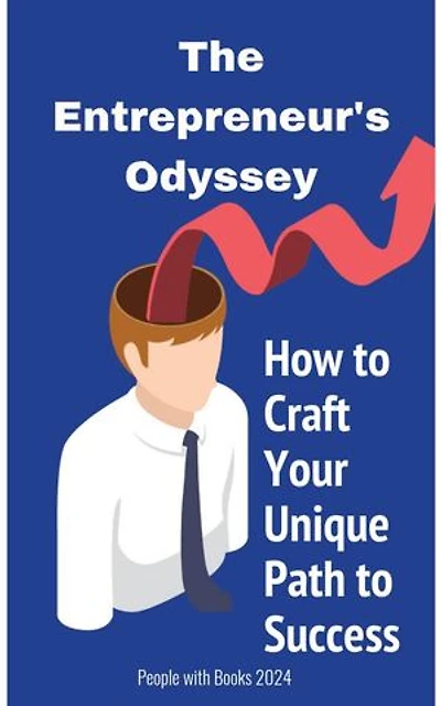 The Entrepreneur's Odyssey: How to Craft Your Unique Path to Success