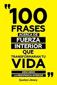 100 Frases Acerca De Fuerza Interior Que Transformaran Tu Vida - Descubrir La Resistencia Interior