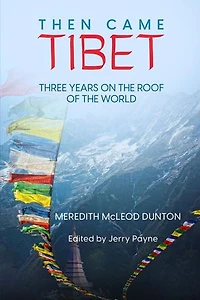 Then Came Tibet: Three Years on the Roof of the World