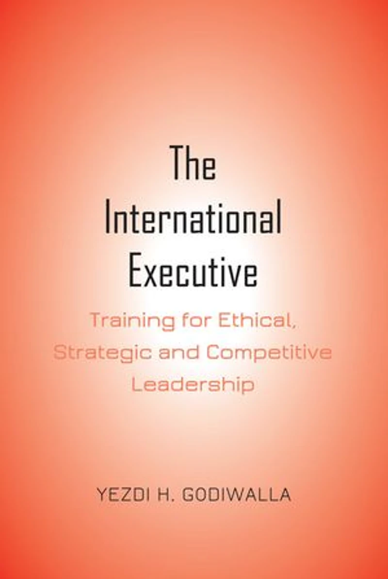 The International Executive: Training For Ethical, Strategic And Competitive Leadership