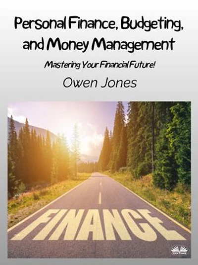 Personal Finance, Budgeting, And Money Management: Mastering Your Financial Future!