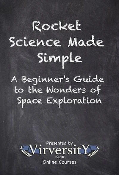 Rocket Science Made Simple: A Beginner's Guide to the Wonders of Space Exploration