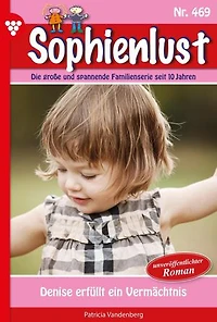 Denise erfüllt ein Vermächtnis: Sophienlust 469 – Familienroman