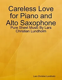 Careless Love for Piano and Alto Saxophone - Pure Sheet Music By Lars Christian Lundholm