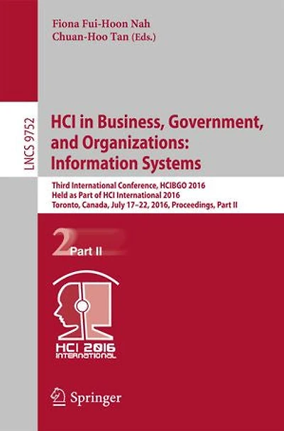 HCI Business, Government, and Organizations: Information Systems: Third International Conference, HCIBGO 2016, Held as Part of Toronto, Canada, July 17-22, Proceedings, II