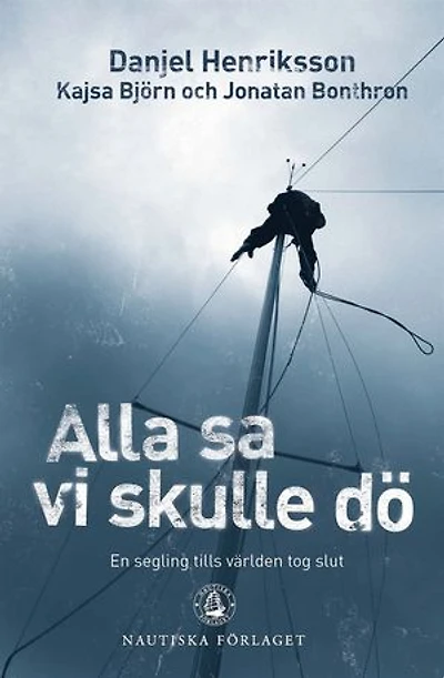 Alla sa vi skulle dö : en segling tills världen tog slut