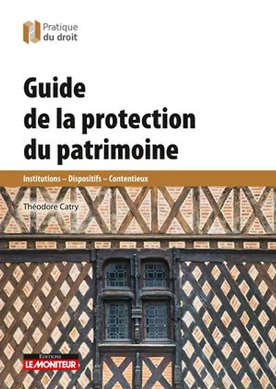 Guide de la protection du patrimoine: Monuments historiques - Urbanisme - Contrôle - Contentieux