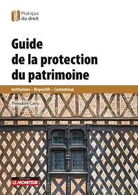 Guide de la protection du patrimoine: Monuments historiques - Urbanisme - Contrôle - Contentieux
